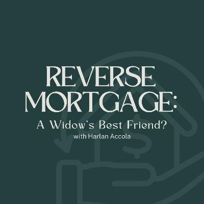 Reverse Mortgage: A Widow’s Best Friend?