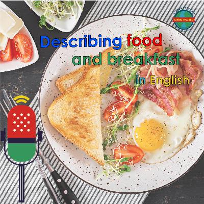 Describing food and Breakfast Describing food and Breakfast