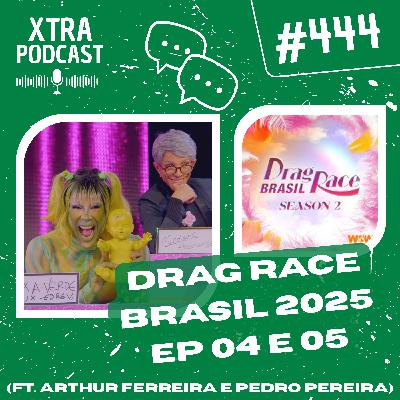 #444 - Brasil! Mostra teu Snatch Game! (ft. Arthur Ferreira e Pedro Pereira) | Drag Race Brasil 2025: EP04-05