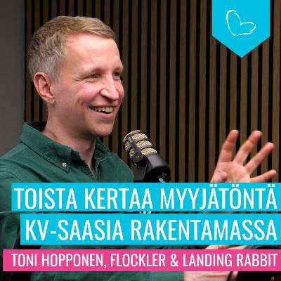 Toista kertaa myyjätöntä kv-SaaSia rakentamassa – Toni Hopponen, LandingRabbit & Flockler