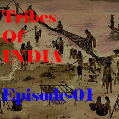 The Tribes of INDIA / Episode-01