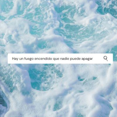 Hay un fuego encendido que nadie puede apagar