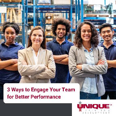 Three Ways to Engage Your Team for Better Performance Three Ways to Engage Your Team for Better Performance