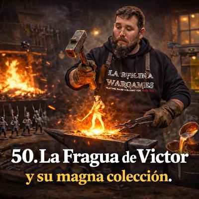 50. La fragua de Victor y su magna colección.