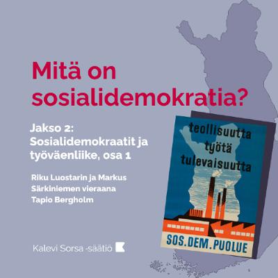 Mitä on sosialidemokratia? Jakso 2. Sosialidemokraatit ja työväenliike, osa 1.