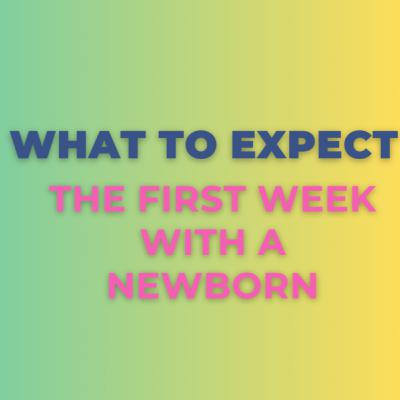 What to Expect With a Newborn the First Week- S1.Ep.31