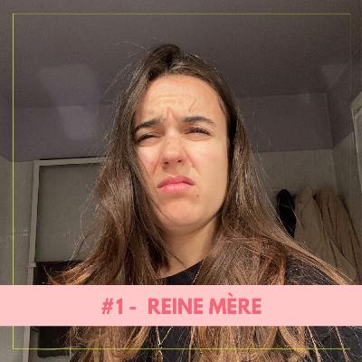 #1 - Reine mère
