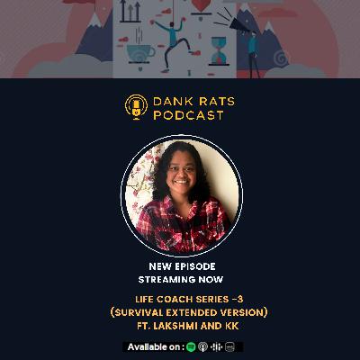 Episode 54 : Life Coach Series -3 (SURVIVAL EXTENDED VERSION) ft. Lakshmi && KK