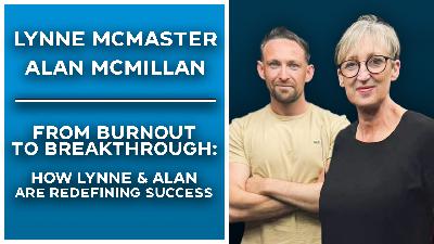 From Burnout to Breakthrough: How Lynne & Alan Are Redefining Success