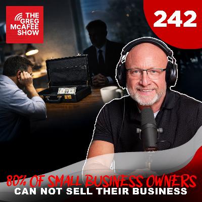 TGMS Ep: 242 80% OF Small Business Owners Can Not Sell Their Business