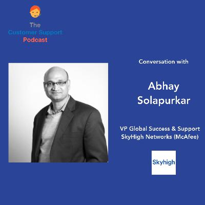 Episode 24: (B2B) Abhay Solapurkar, VP Global Success & Support, SkyHigh Networks (McAfee)