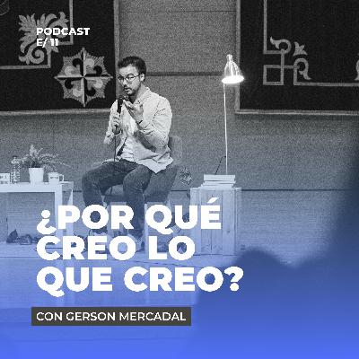 Que viene el lunes | ¿Por qué creo lo que creo? - Gerson Mercadal