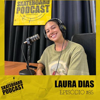 LAURA DIAS - Skateboard Podcast #85 LAURA DIAS - Skateboard Podcast #85