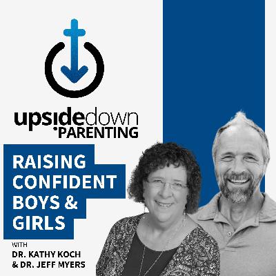 Raising Confident Boys & Girls with a Biblical Identity w/ Dr. Jeff Myers & Dr. Kathy Koch | Ep. 19