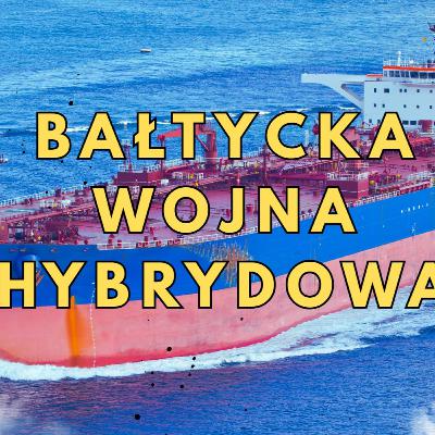 Bałtycka wojna hybrydowa - o krok od katastrofy Bałtycka wojna hybrydowa - o krok od katastrofy