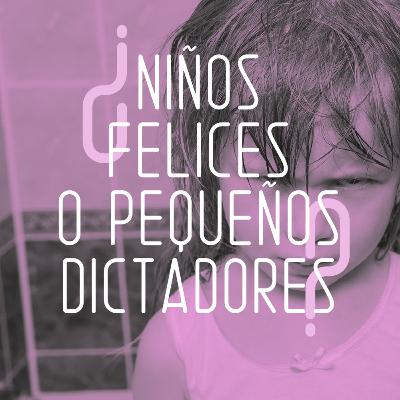 ¿Niños felices o pequeños dictadores? ¿Niños felices o pequeños dictadores?