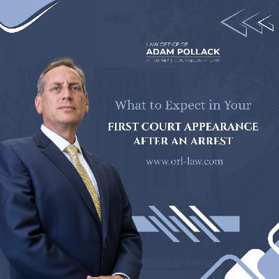 What to Expect in Your First Court Appearance After an Arrest