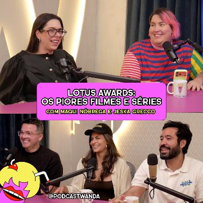 LOTUS AWARDS: OS PIORES FILMES E SÉRIES com Maqui Nóbrega e Jeska Grecco - #674