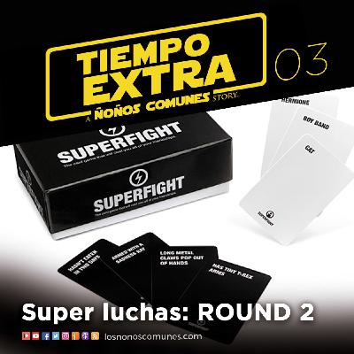 Ep 03: Super luchas: ROUND 2