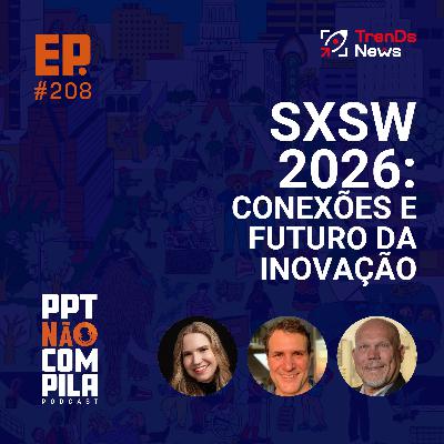 SXSW 2026: Conexões e Futuro da Inovação