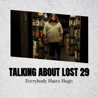 Talking About Lost 29 - Everybody Hates Hugo