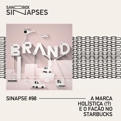 Sinapse #98 | A marca holística (!?) e o facão no Starbucks