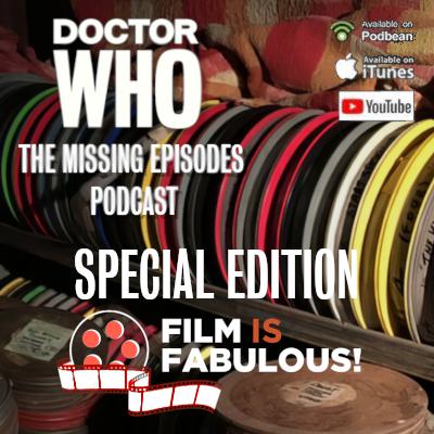 Doctor Who: The Missing Episodes Podcast - Special Edition - Film is Fabulous! Doctor Who: The Missing Episodes Podcast - Special Edition - Film is Fabulous!