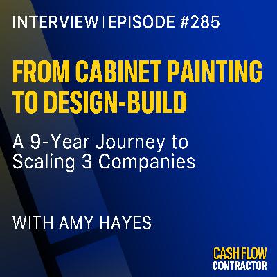 285 - From Cabinet Painting to Design-Build: A 9-Year Journey to Scaling 3 Companies with Amy Hayes 285 - From Cabinet Painting to Design-Build: A 9-Year Journey to Scaling 3 Companies with Amy Hayes