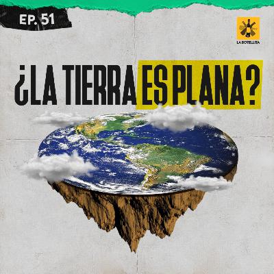 Ep 51 - Los Terraplanistas y sus cosas