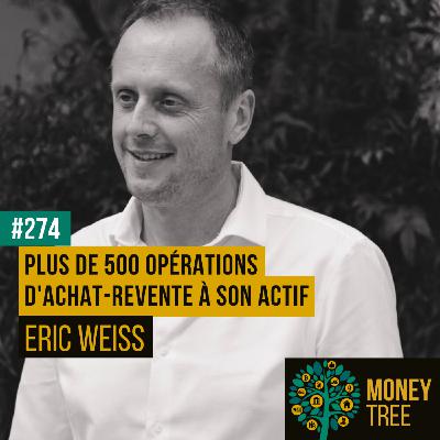 #274 - Plus de 500 opérations d'achat-revente à son actif (Eric Weiss)