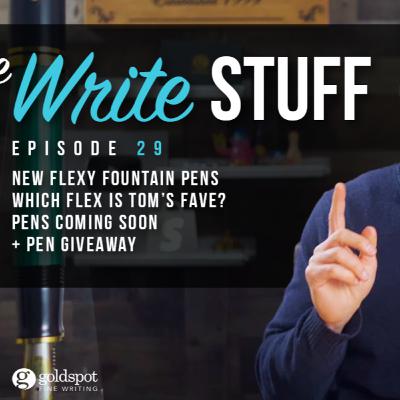 New flexible nib fountain pens, Tom's favorite flex nib - The Write Stuff ep. 29