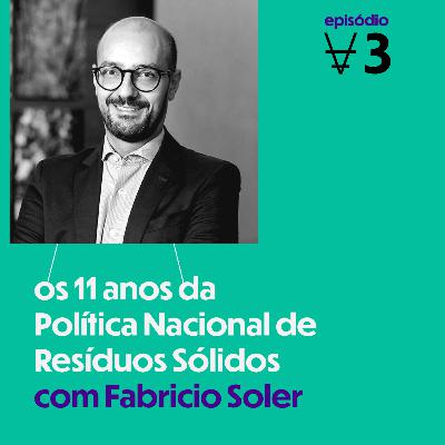 #3 Os 11 anos da Política Nacional de Resíduos Sólidos com Fabricio Soler