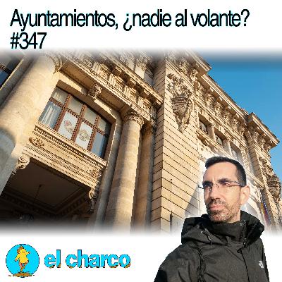 Ayuntamientos, ¿nadie al volante? #347 Ayuntamientos, ¿nadie al volante? #347