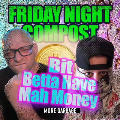 More Garbage - S3 Ep83 - Bit Betta Have Mah Money!