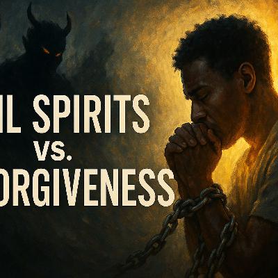 Evil Spirits vs Unforgiveness Evil Spirits vs Unforgiveness