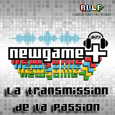 NewGame+ (S03x05) #027 - La transmission de la passion
