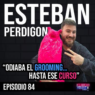 Esteban Perdigon: Nunca quise ser groomer… hasta que entendí la peluquería canina | Una historia real - Ep #84