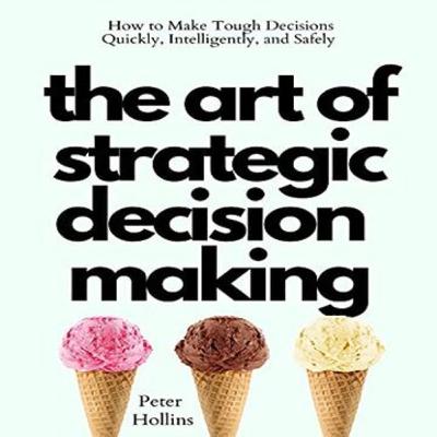 Stop Making Decisions Based On Feelings! The Science Behind Strategic Decision Making**