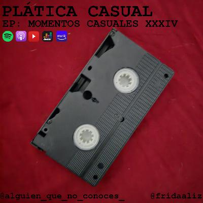 EP: MOMENTOS CASUALES XXXIV EP: MOMENTOS CASUALES XXXIV