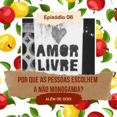 06 - Por que as pessoas escolhem a não monogamia? | Além de Dois 06 - Por que as pessoas escolhem a não monogamia? | Além de Dois