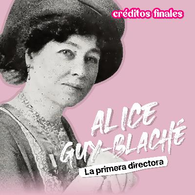 Alice Guy-Blaché, la primera directora – E60