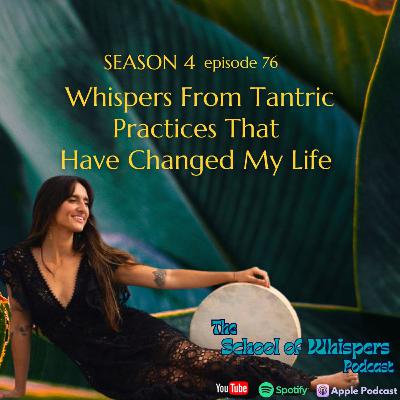Whispers From Tantric Practices That Have Changed My Life #76