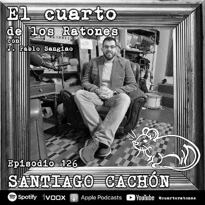 Episodio 126 SANTIAGO CACHÓN El Cuarto de los Ratones