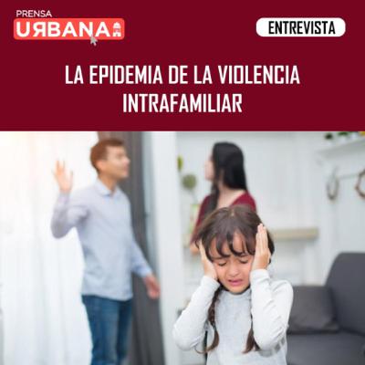 La epidemia de la violencia intrafamiliar