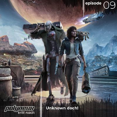 Polyneux tritt nach. Episode 9: Unknown doch!