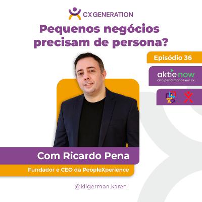 Ep. 36 - Pequenos negócios precisam de persona? - Ricardo Pena I PeopleXperience