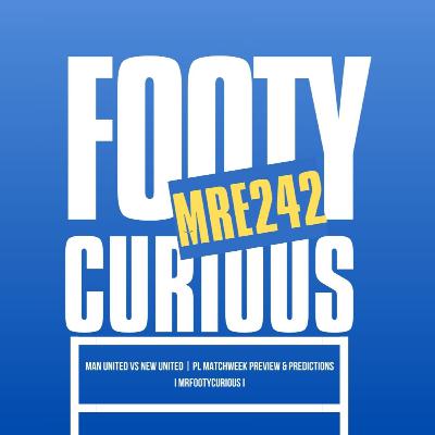 Man United vs Newcastle United | PL Matchweek Preview & Predictions I MrFootyCurious I Episode 242