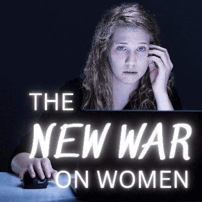 The New War on Women - Gender, Power & Violence in the Digital Age Part 3 The New War on Women - Gender, Power & Violence in the Digital Age Part 3