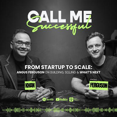 From Startup to Scale: Angus Ferguson on Building, Selling & What’s Next