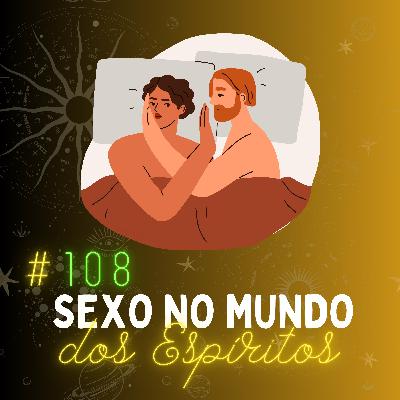 #108 - Existe Sexo no Mundo Espiritual?